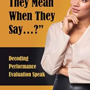 What Do They Mean When They Say...: Decoding Performance Evaluation Speak (Paperback)